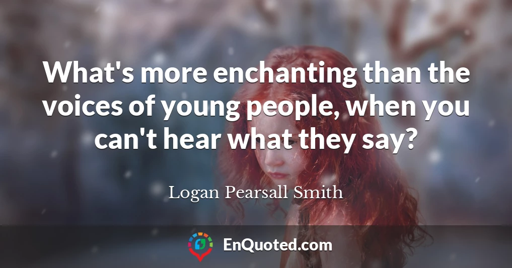 What's more enchanting than the voices of young people, when you can't hear what they say?