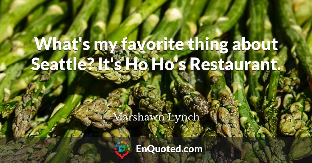 What's my favorite thing about Seattle? It's Ho Ho's Restaurant.