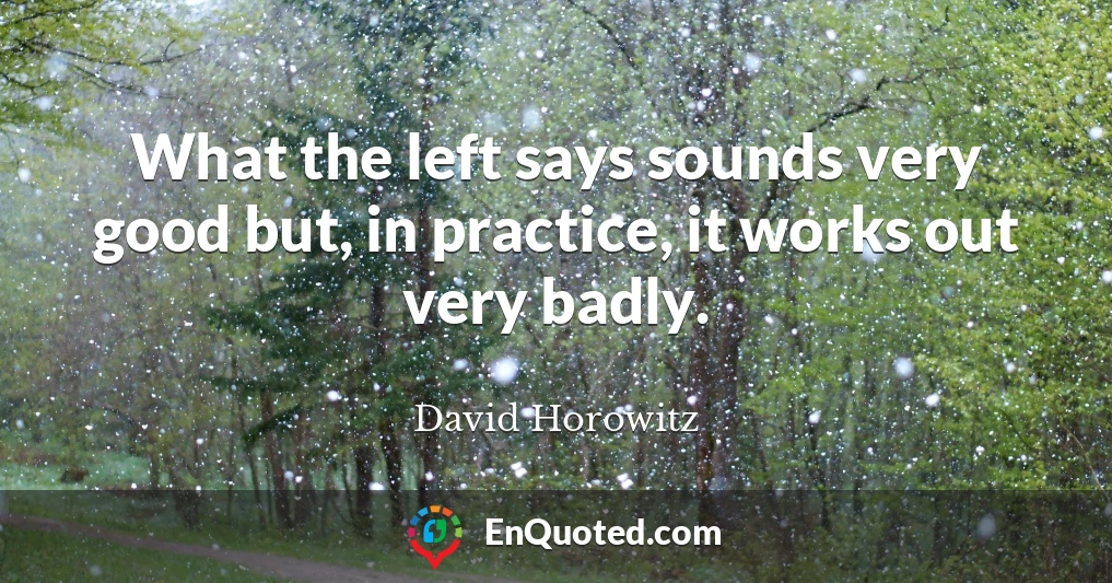 What the left says sounds very good but, in practice, it works out very badly.