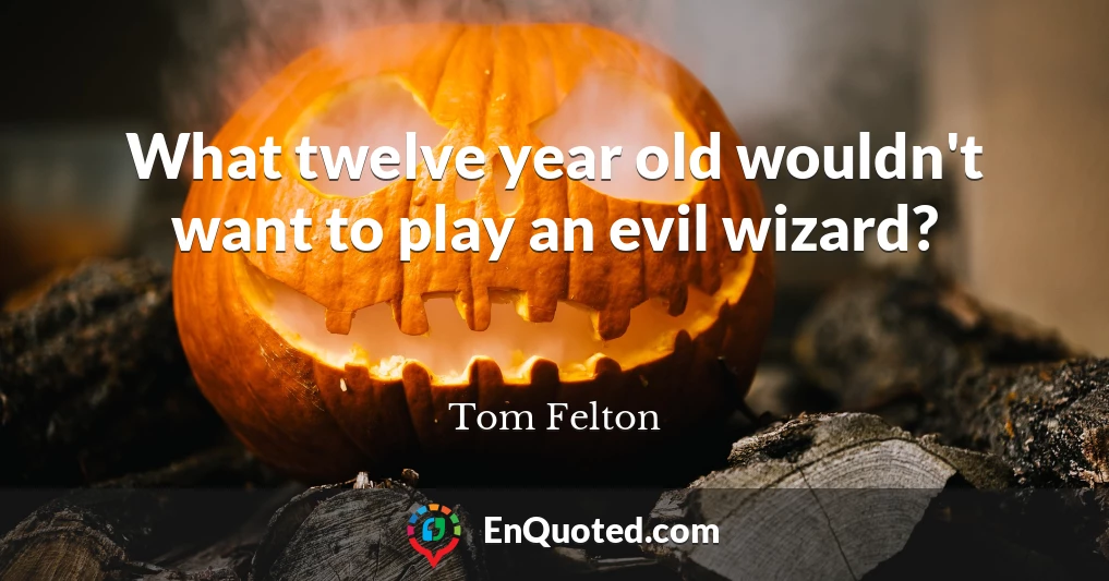 What twelve year old wouldn't want to play an evil wizard?
