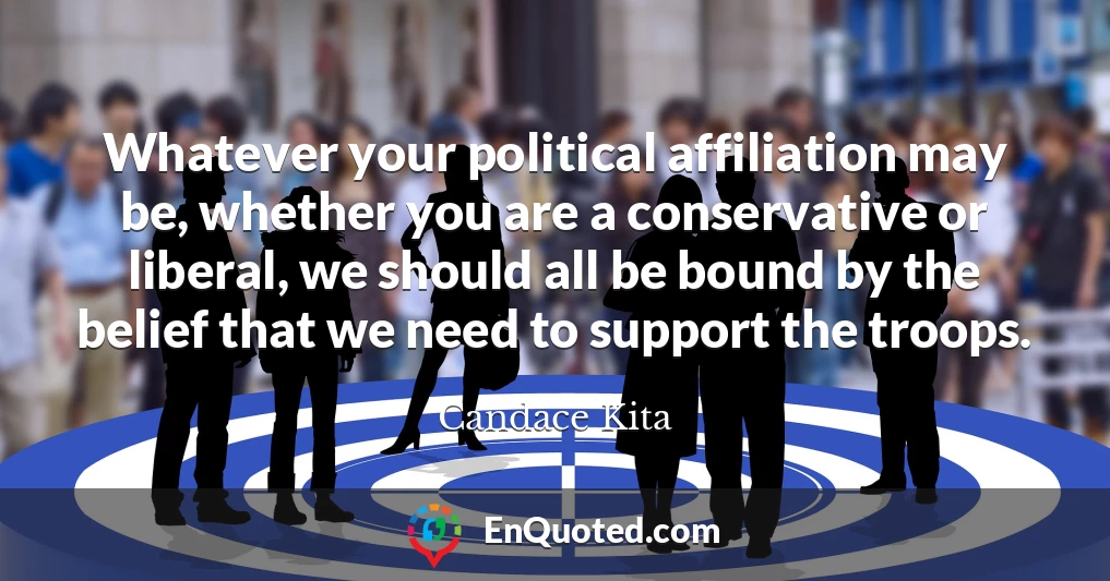 Whatever your political affiliation may be, whether you are a conservative or liberal, we should all be bound by the belief that we need to support the troops.