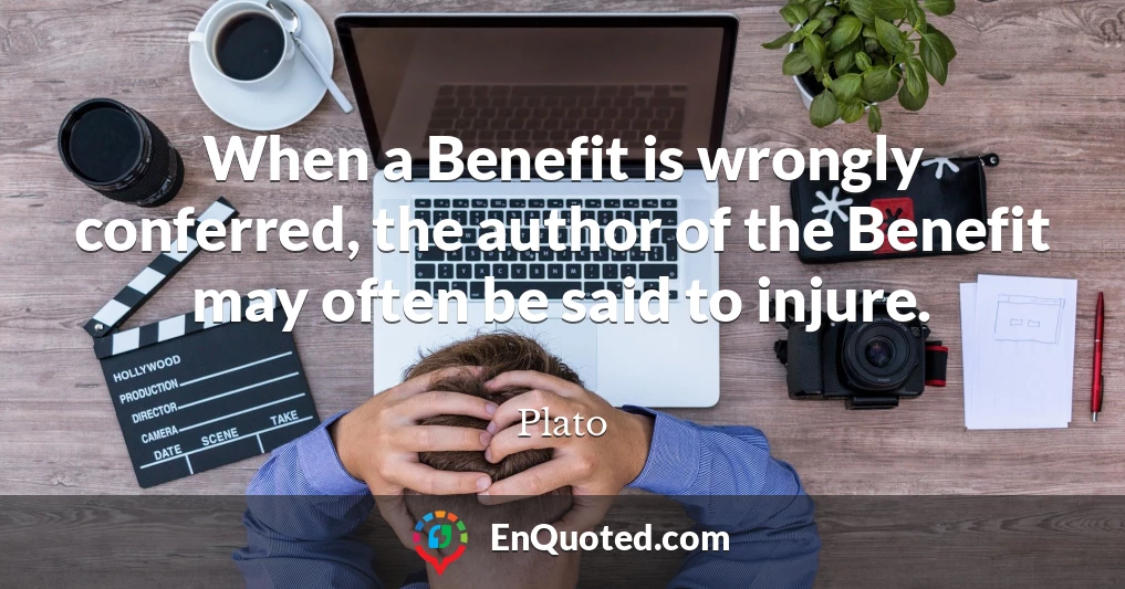 When a Benefit is wrongly conferred, the author of the Benefit may often be said to injure.