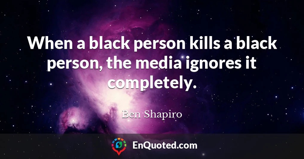 When a black person kills a black person, the media ignores it completely.