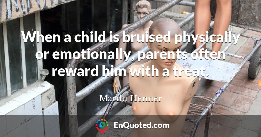 When a child is bruised physically or emotionally, parents often reward him with a treat.