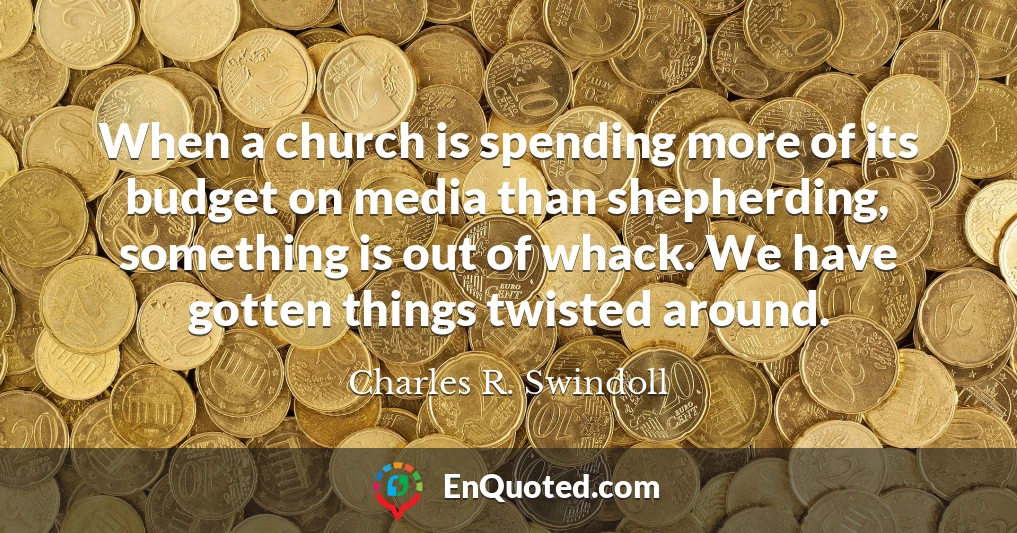 When a church is spending more of its budget on media than shepherding, something is out of whack. We have gotten things twisted around.