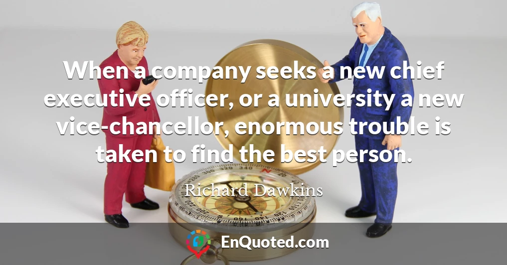 When a company seeks a new chief executive officer, or a university a new vice-chancellor, enormous trouble is taken to find the best person.