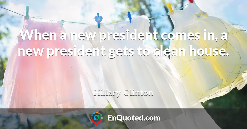 When a new president comes in, a new president gets to clean house.