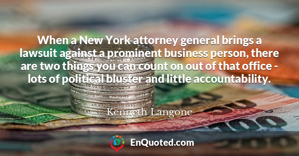 When a New York attorney general brings a lawsuit against a prominent business person, there are two things you can count on out of that office - lots of political bluster and little accountability.