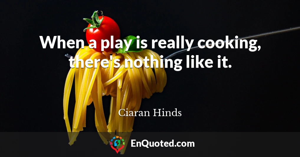 When a play is really cooking, there's nothing like it.