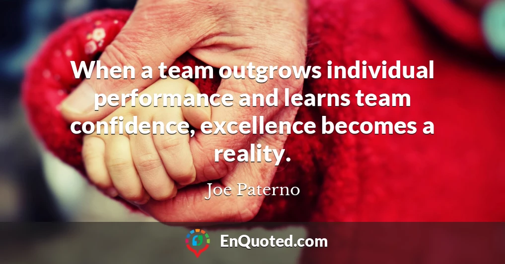 When a team outgrows individual performance and learns team confidence, excellence becomes a reality.