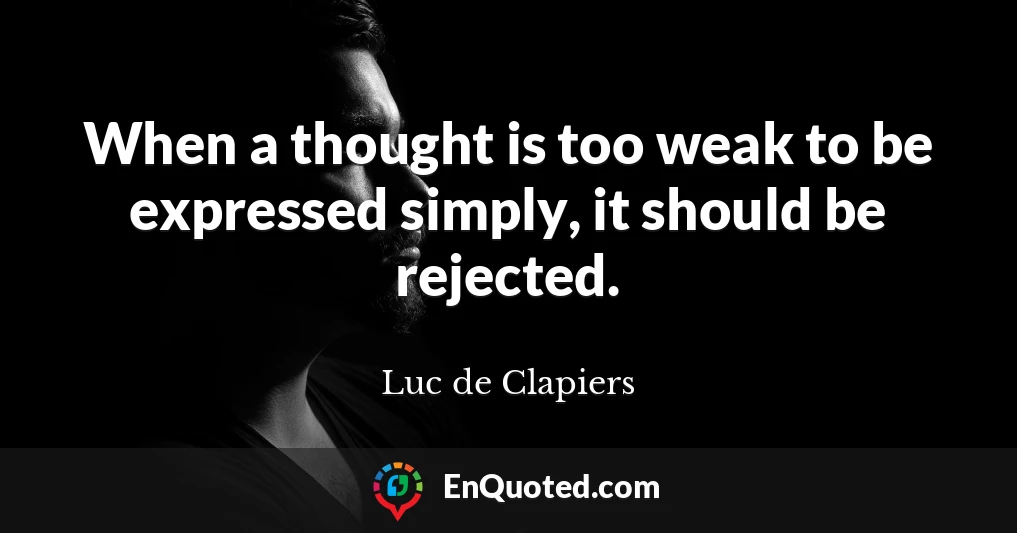 When a thought is too weak to be expressed simply, it should be rejected.