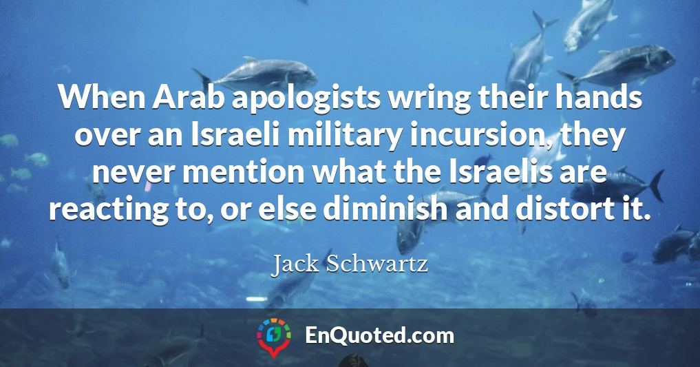 When Arab apologists wring their hands over an Israeli military incursion, they never mention what the Israelis are reacting to, or else diminish and distort it.