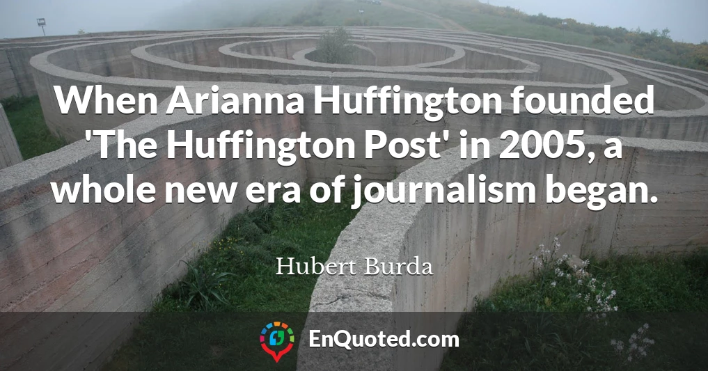 When Arianna Huffington founded 'The Huffington Post' in 2005, a whole new era of journalism began.
