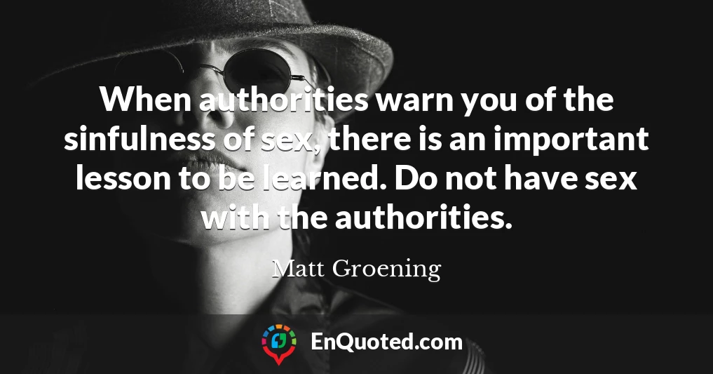 When authorities warn you of the sinfulness of sex, there is an important lesson to be learned. Do not have sex with the authorities.