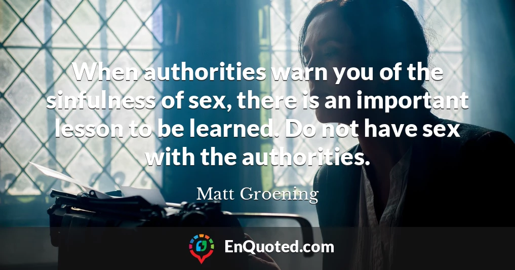 When authorities warn you of the sinfulness of sex, there is an important lesson to be learned. Do not have sex with the authorities.