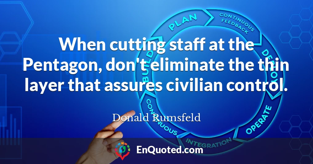 When cutting staff at the Pentagon, don't eliminate the thin layer that assures civilian control.