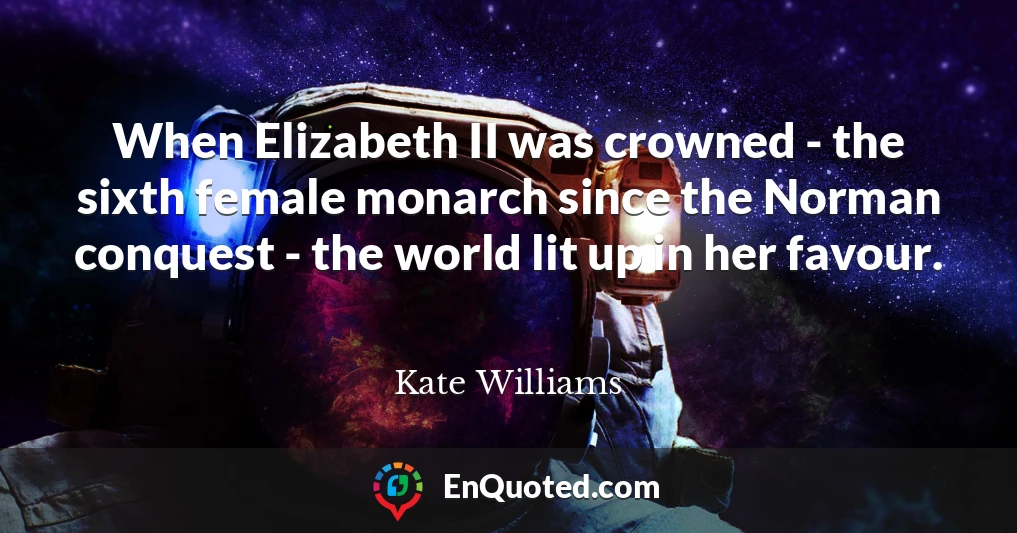 When Elizabeth II was crowned - the sixth female monarch since the Norman conquest - the world lit up in her favour.