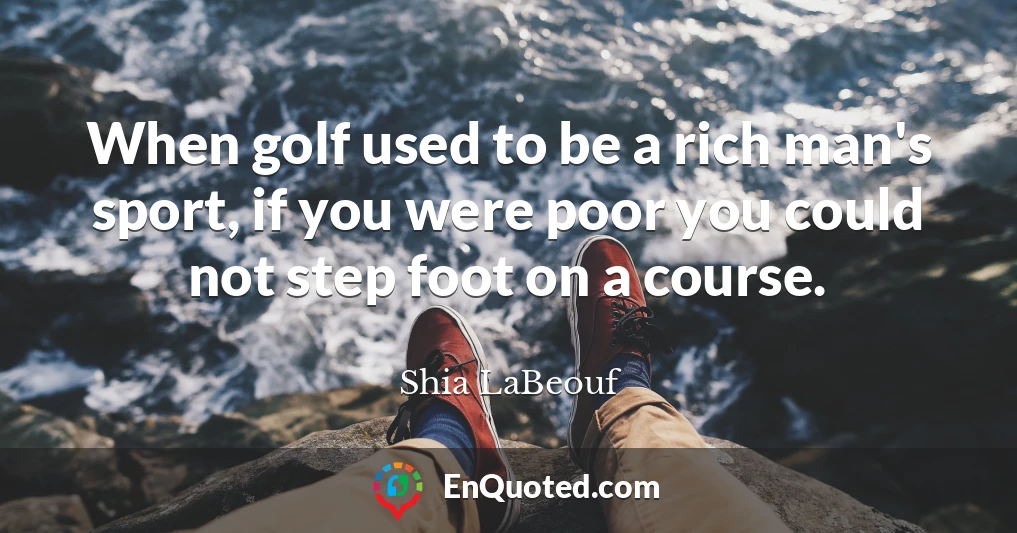 When golf used to be a rich man's sport, if you were poor you could not step foot on a course.