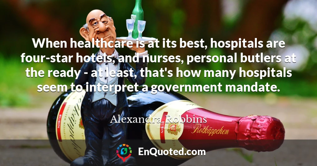 When healthcare is at its best, hospitals are four-star hotels, and nurses, personal butlers at the ready - at least, that's how many hospitals seem to interpret a government mandate.