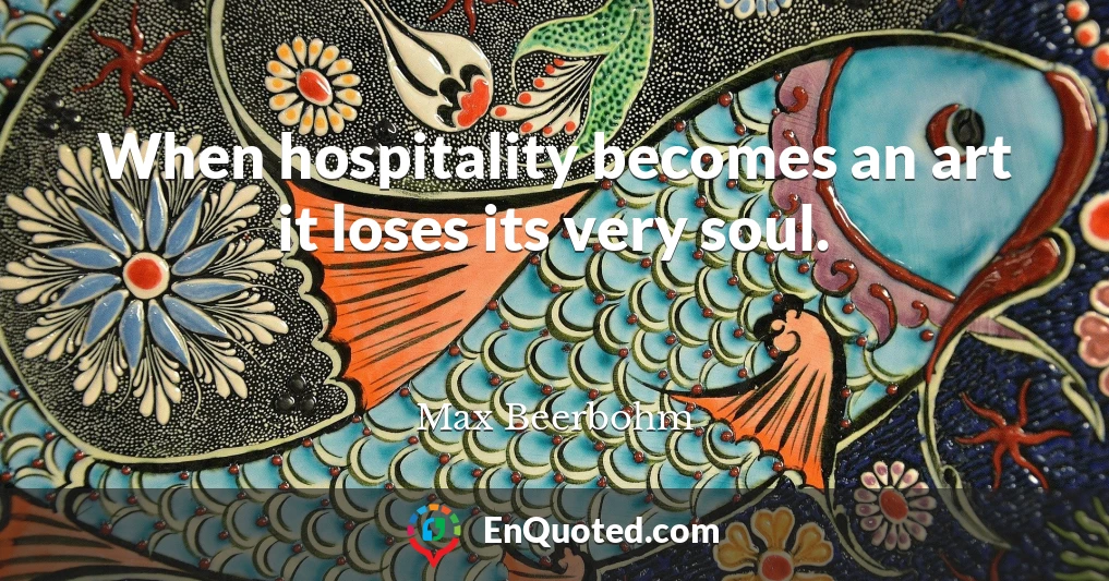 When hospitality becomes an art it loses its very soul.