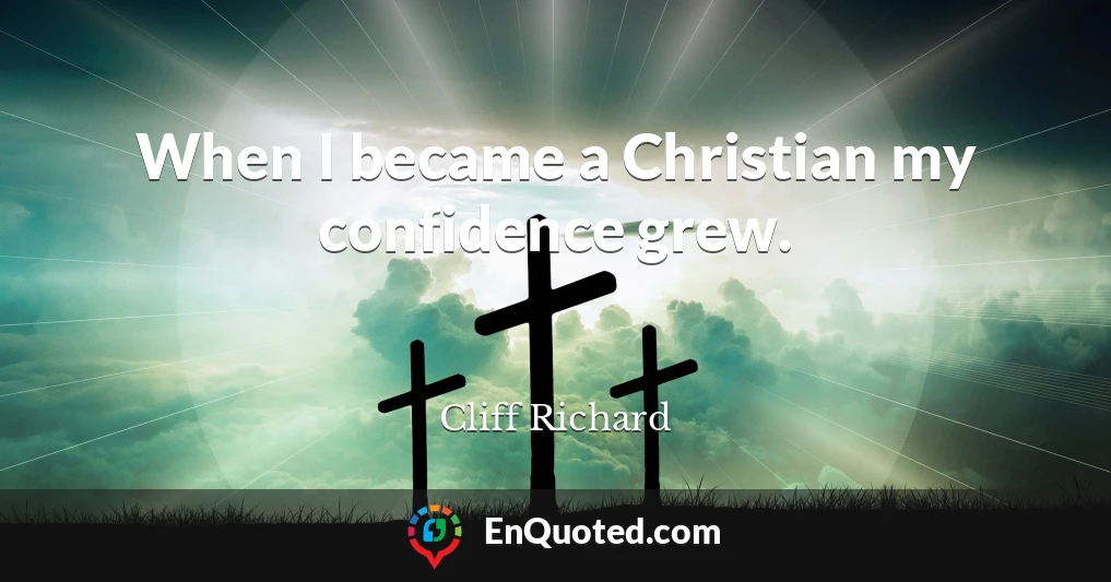 When I became a Christian my confidence grew.