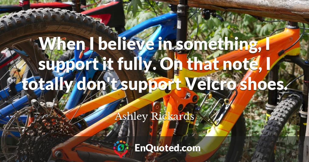 When I believe in something, I support it fully. On that note, I totally don't support Velcro shoes.