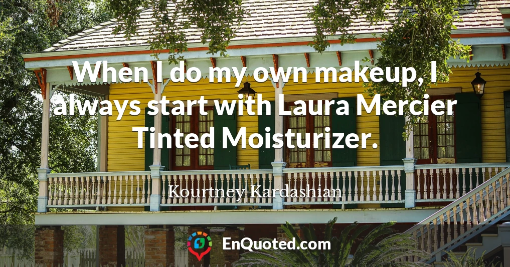 When I do my own makeup, I always start with Laura Mercier Tinted Moisturizer.
