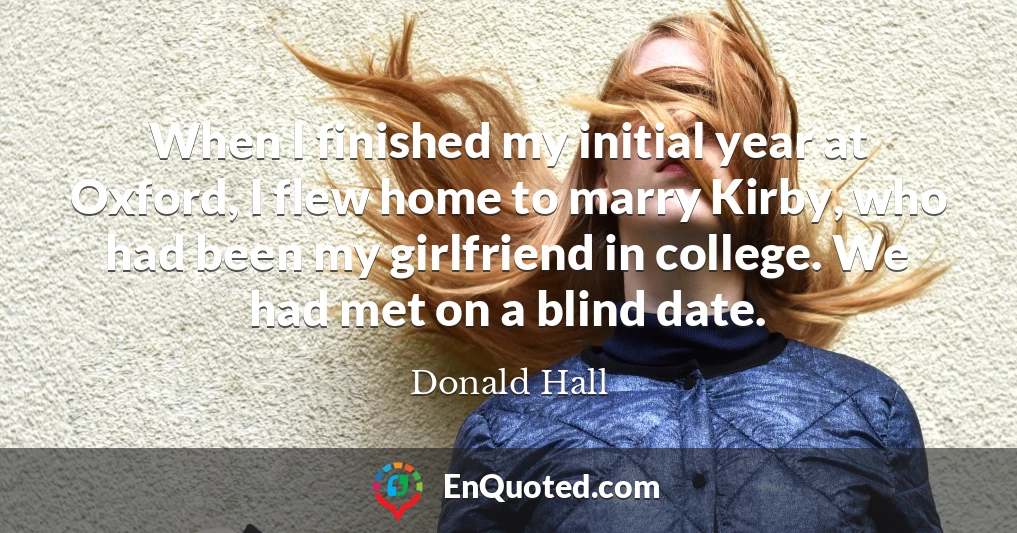When I finished my initial year at Oxford, I flew home to marry Kirby, who had been my girlfriend in college. We had met on a blind date.