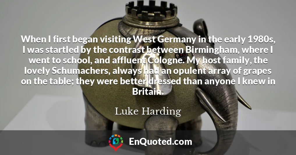 When I first began visiting West Germany in the early 1980s, I was startled by the contrast between Birmingham, where I went to school, and affluent Cologne. My host family, the lovely Schumachers, always had an opulent array of grapes on the table; they were better dressed than anyone I knew in Britain.