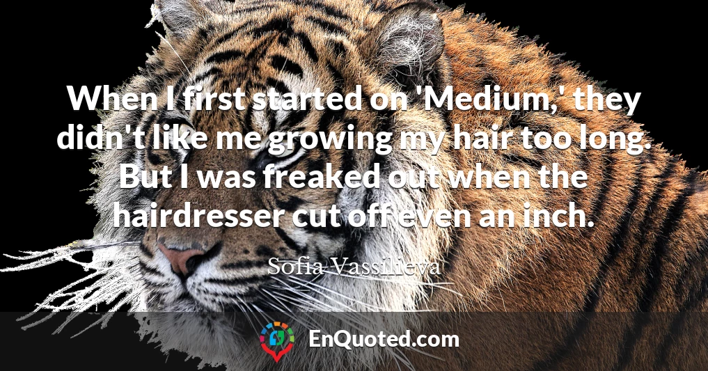 When I first started on 'Medium,' they didn't like me growing my hair too long. But I was freaked out when the hairdresser cut off even an inch.