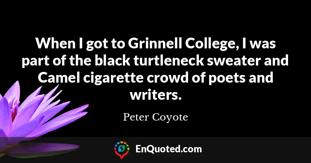 When I got to Grinnell College, I was part of the black turtleneck sweater and Camel cigarette crowd of poets and writers.