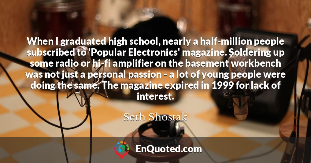 When I graduated high school, nearly a half-million people subscribed to 'Popular Electronics' magazine. Soldering up some radio or hi-fi amplifier on the basement workbench was not just a personal passion - a lot of young people were doing the same. The magazine expired in 1999 for lack of interest.