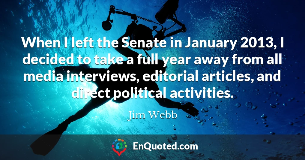 When I left the Senate in January 2013, I decided to take a full year away from all media interviews, editorial articles, and direct political activities.