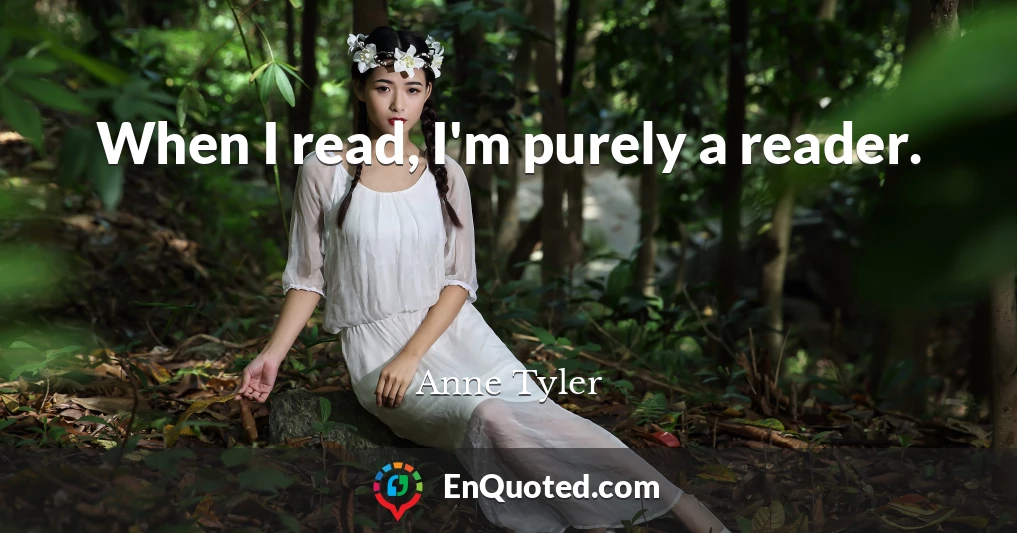 When I read, I'm purely a reader.