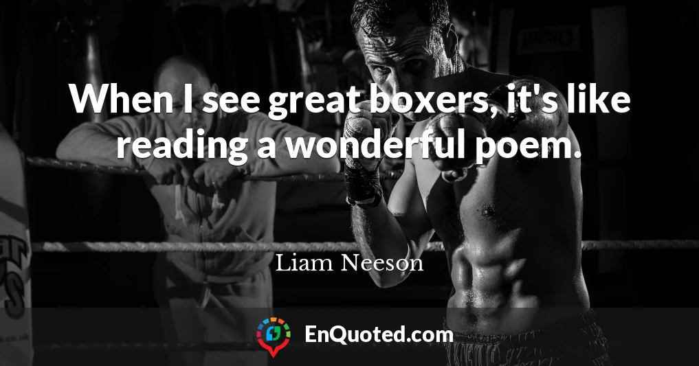 When I see great boxers, it's like reading a wonderful poem.