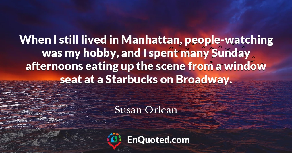 When I still lived in Manhattan, people-watching was my hobby, and I spent many Sunday afternoons eating up the scene from a window seat at a Starbucks on Broadway.