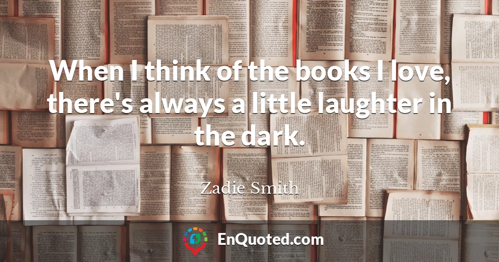 When I think of the books I love, there's always a little laughter in the dark.