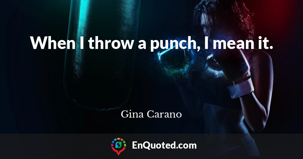When I throw a punch, I mean it.