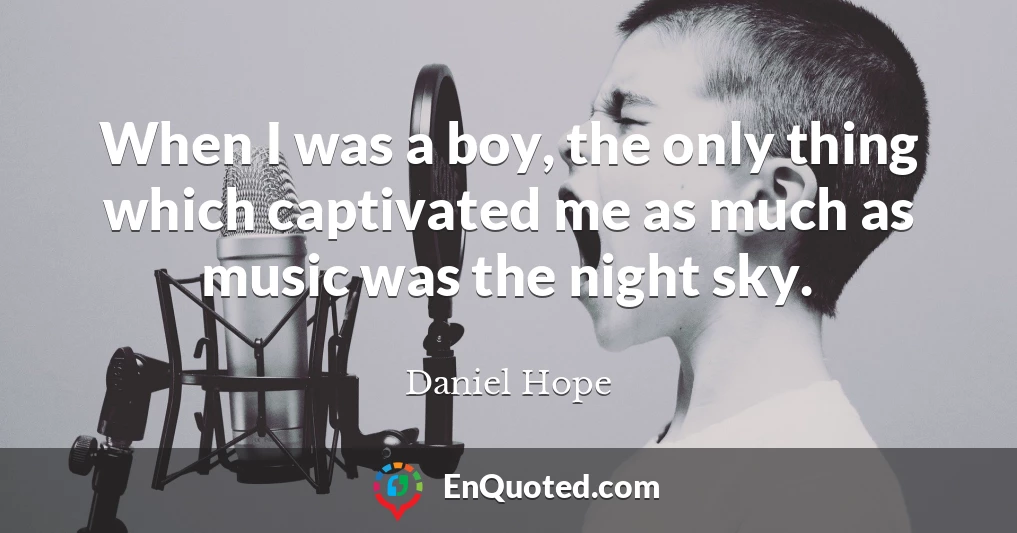 When I was a boy, the only thing which captivated me as much as music was the night sky.