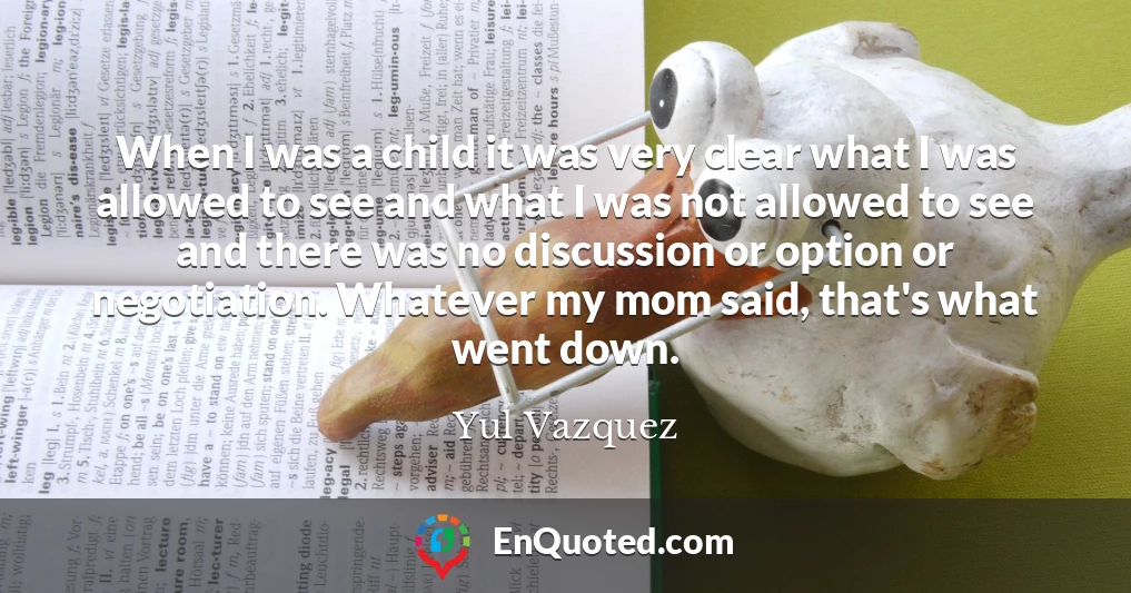 When I was a child it was very clear what I was allowed to see and what I was not allowed to see and there was no discussion or option or negotiation. Whatever my mom said, that's what went down.