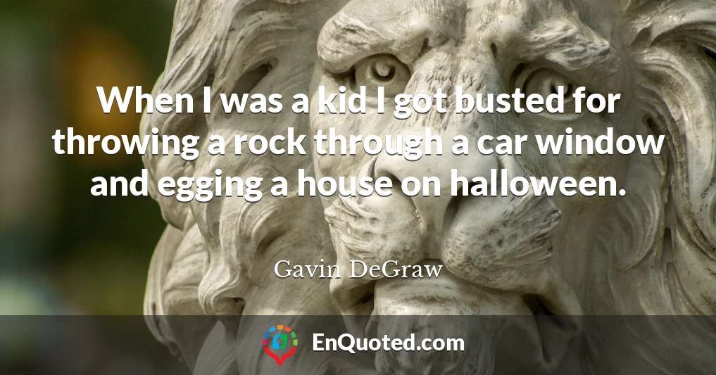 When I was a kid I got busted for throwing a rock through a car window and egging a house on halloween.