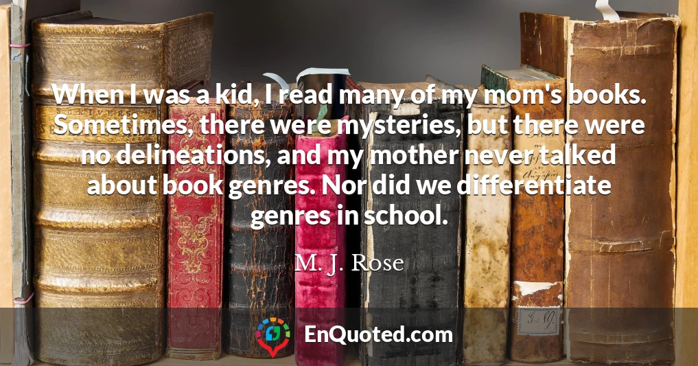 When I was a kid, I read many of my mom's books. Sometimes, there were mysteries, but there were no delineations, and my mother never talked about book genres. Nor did we differentiate genres in school.