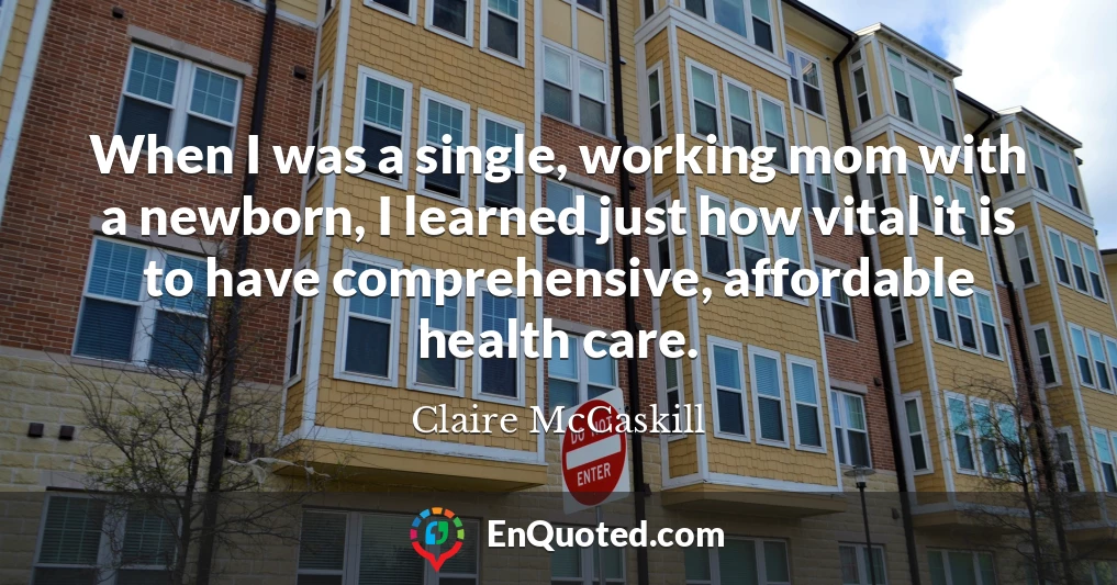 When I was a single, working mom with a newborn, I learned just how vital it is to have comprehensive, affordable health care.