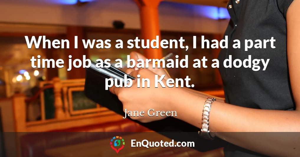 When I was a student, I had a part time job as a barmaid at a dodgy pub in Kent.