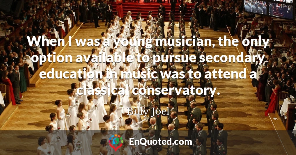When I was a young musician, the only option available to pursue secondary education in music was to attend a classical conservatory.