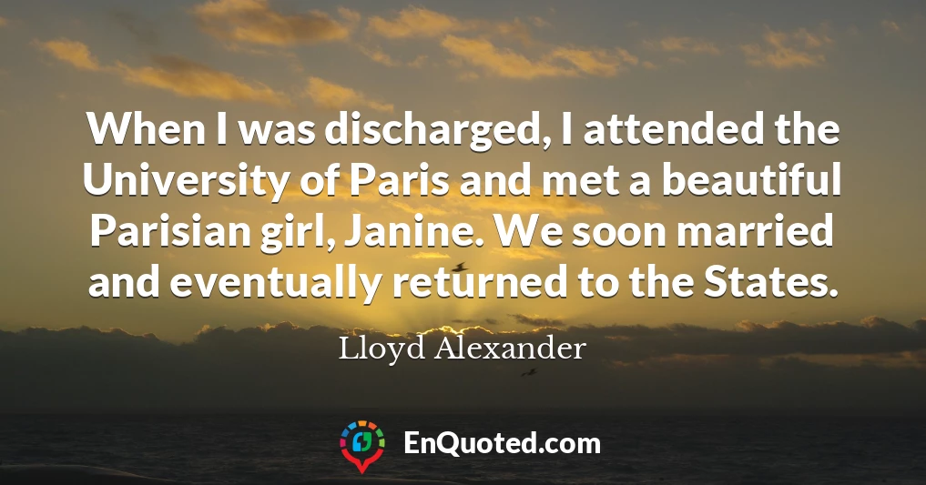 When I was discharged, I attended the University of Paris and met a beautiful Parisian girl, Janine. We soon married and eventually returned to the States.