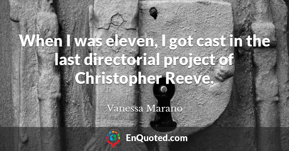 When I was eleven, I got cast in the last directorial project of Christopher Reeve.