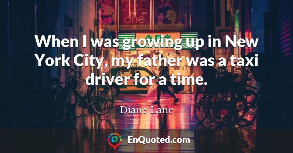 When I was growing up in New York City, my father was a taxi driver for a time.