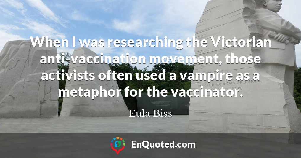 When I was researching the Victorian anti-vaccination movement, those activists often used a vampire as a metaphor for the vaccinator.