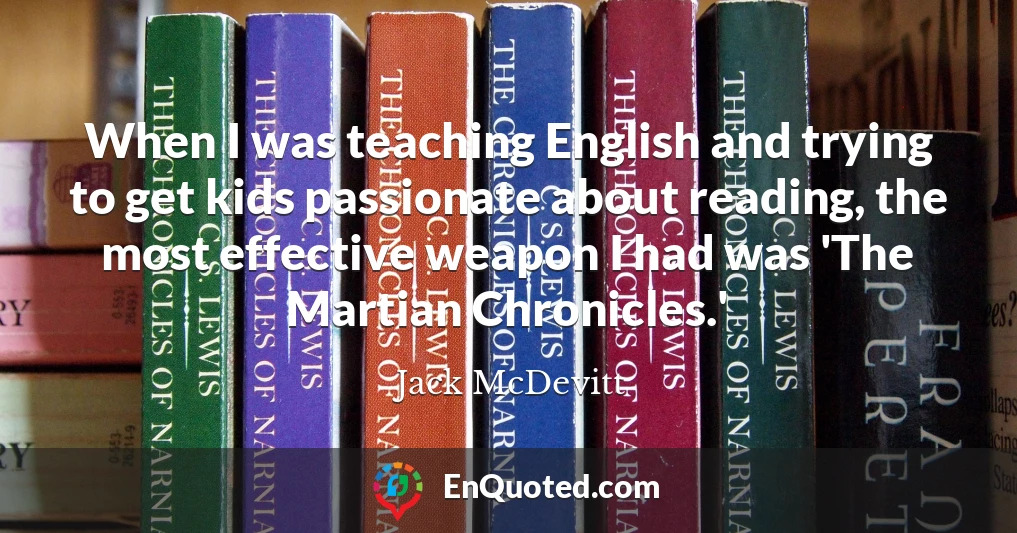 When I was teaching English and trying to get kids passionate about reading, the most effective weapon I had was 'The Martian Chronicles.'